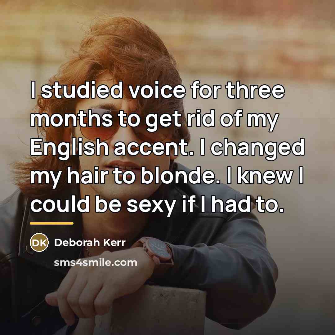 “I studied voice for three months to get rid of…” quote by Deborah Kerr