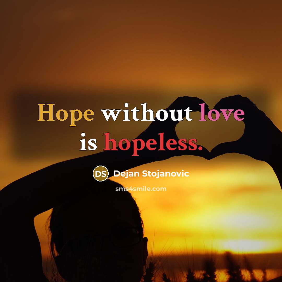 “Hope without love is hopeless.…” quote by Dejan Stojanovic