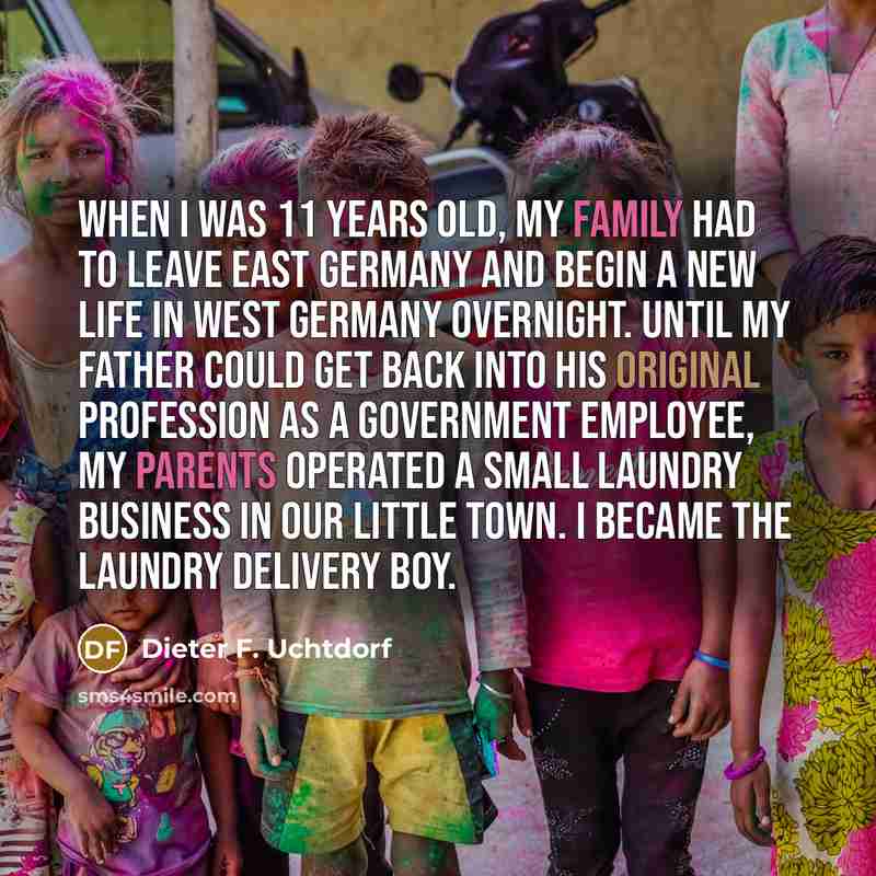 “When I was 11 years old, my family had to…” quote by Dieter F. Uchtdorf