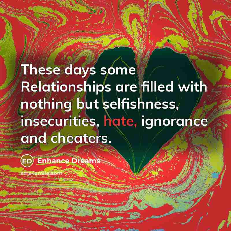 “These days some Relationships are filled with nothing but selfishness,…” quote by Enhance Dreams