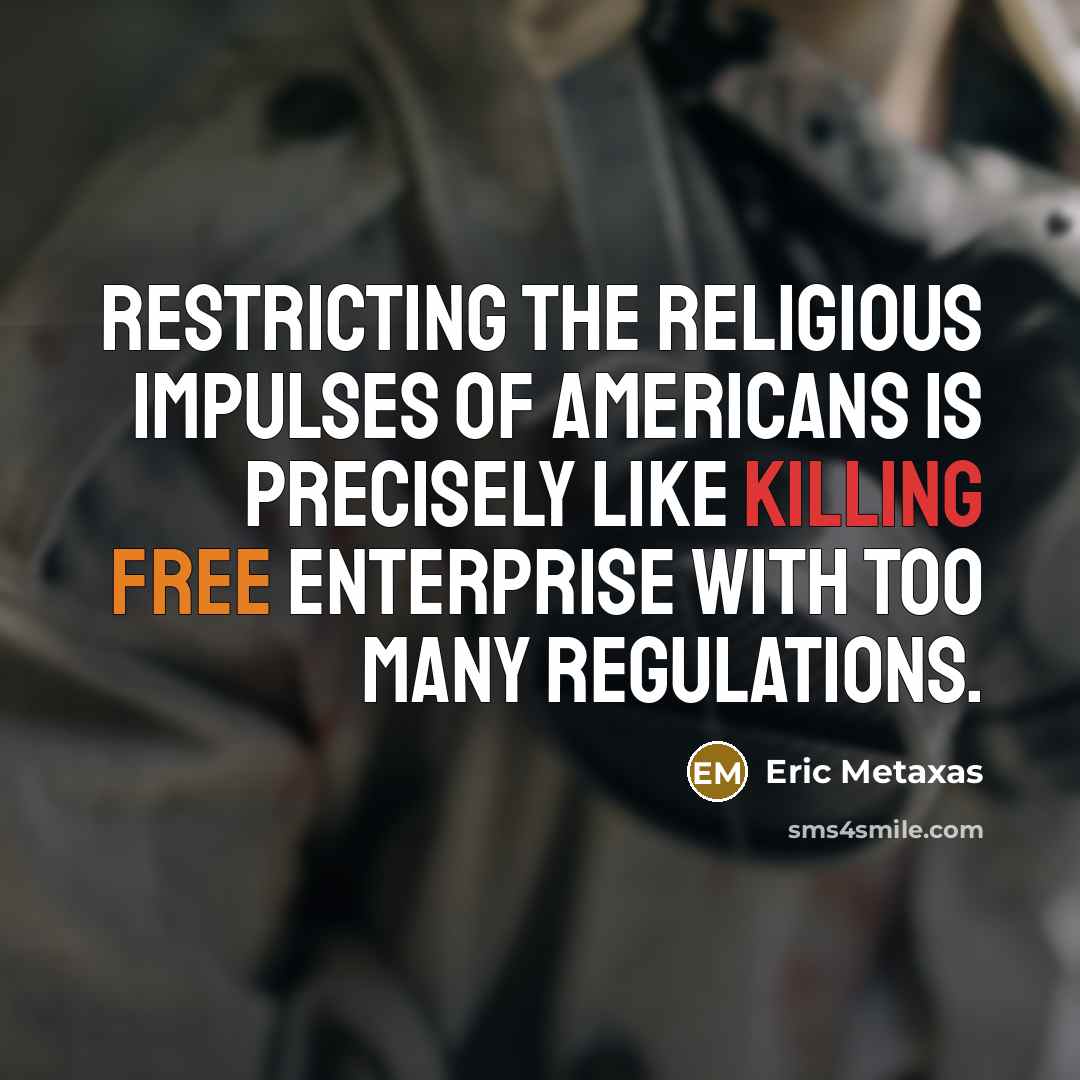 “Restricting the religious impulses of Americans is precisely like killing…” quote by Eric Metaxas