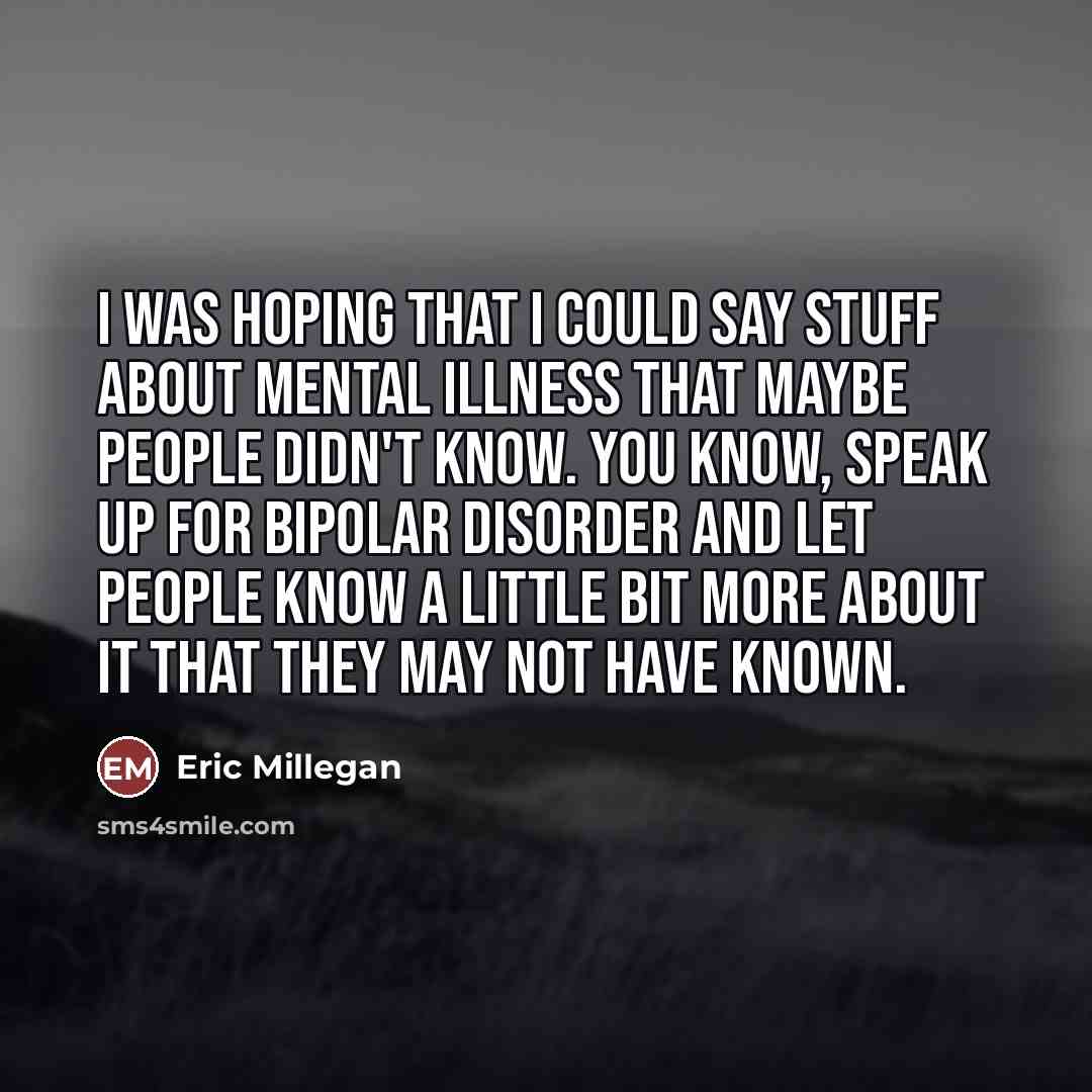 “I was hoping that I could say stuff about mental…” quote by Eric Millegan