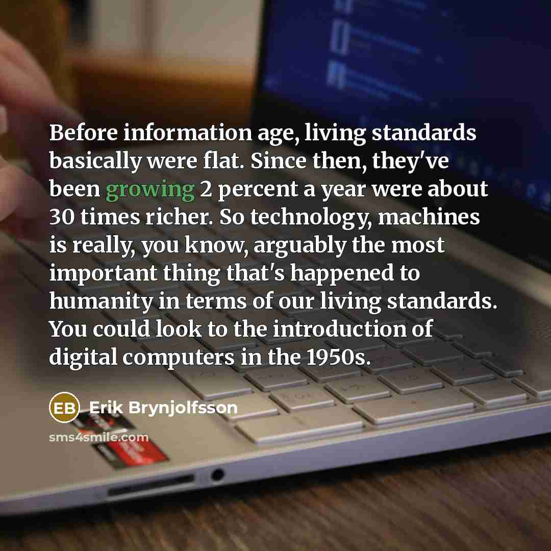 “Before information age, living standards basically were flat. Since then,…” quote by Erik Brynjolfsson