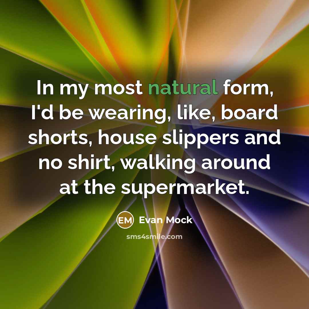“In my most natural form, I'd be wearing, like, board…” quote by Evan Mock