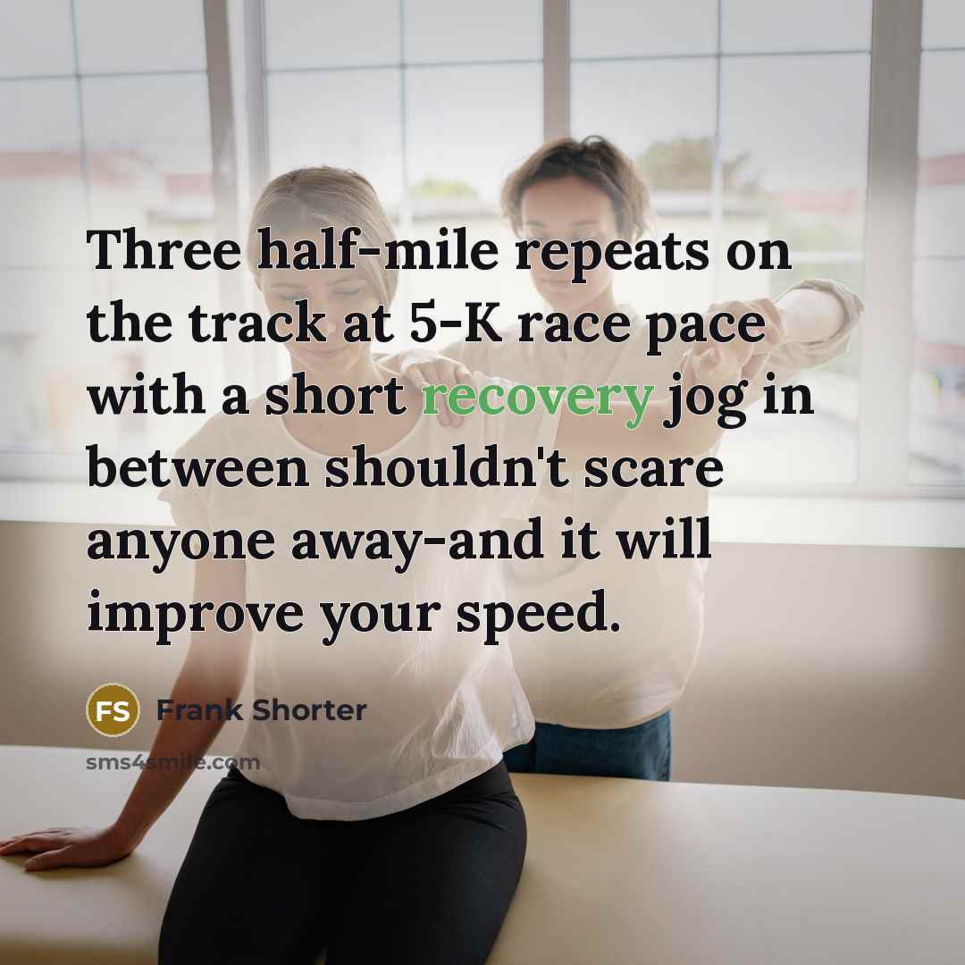 “Three half-mile repeats on the track at 5-K race pace…” quote by Frank Shorter