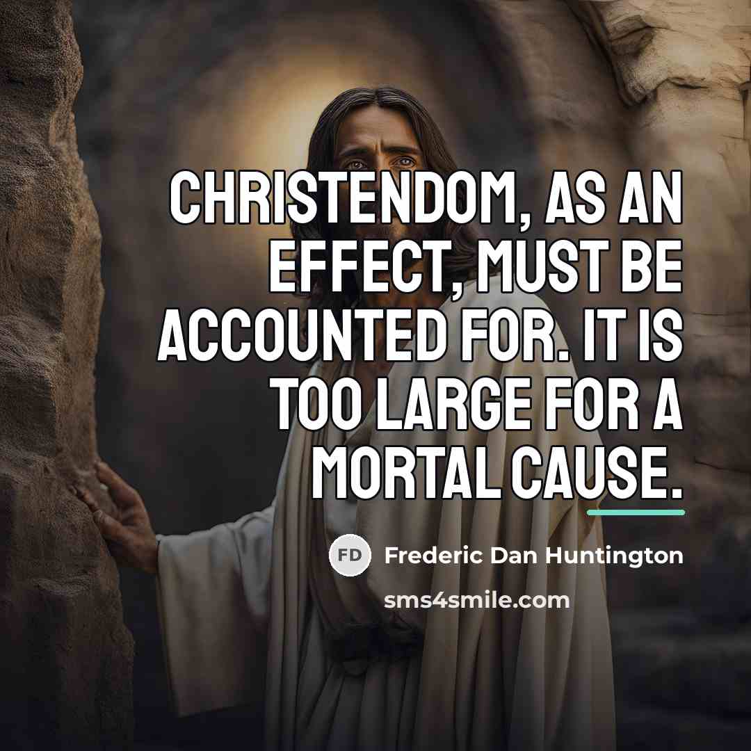 “Christendom, as an effect, must be accounted for. It is…” quote by Frederic Dan Huntington