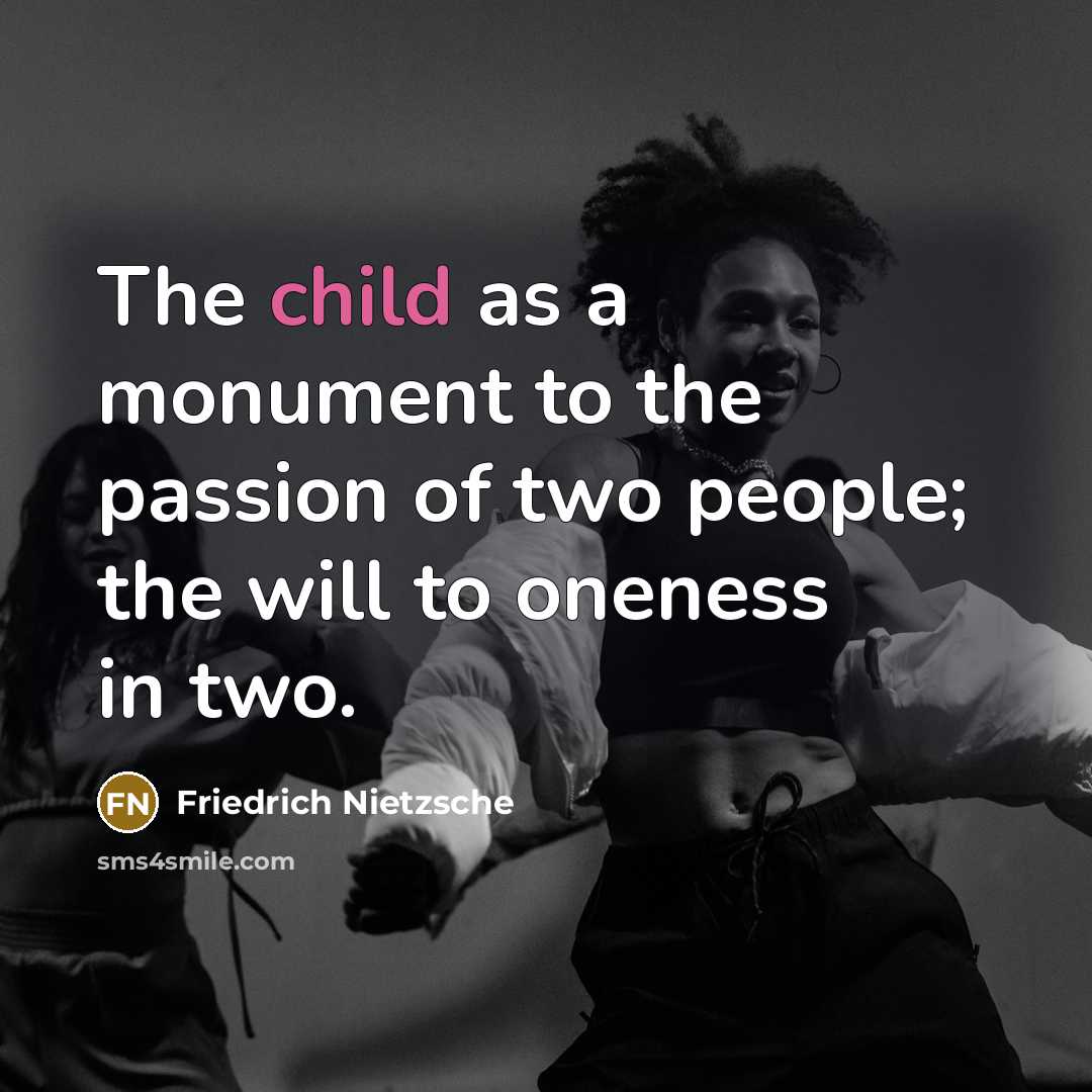 “The child as a monument to the passion of two…” quote by Friedrich Nietzsche