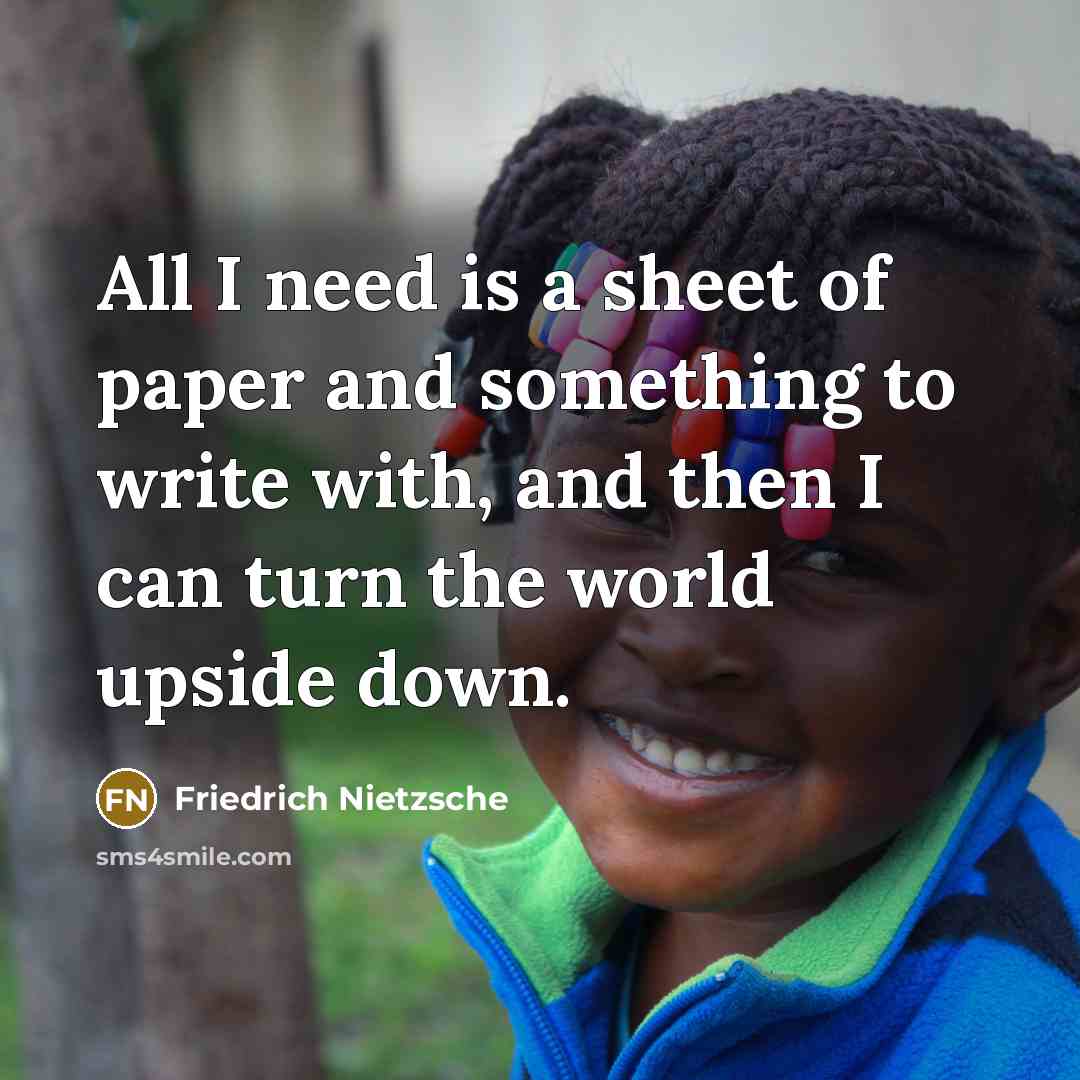 “All I need is a sheet of paper and something…” quote by Friedrich Nietzsche