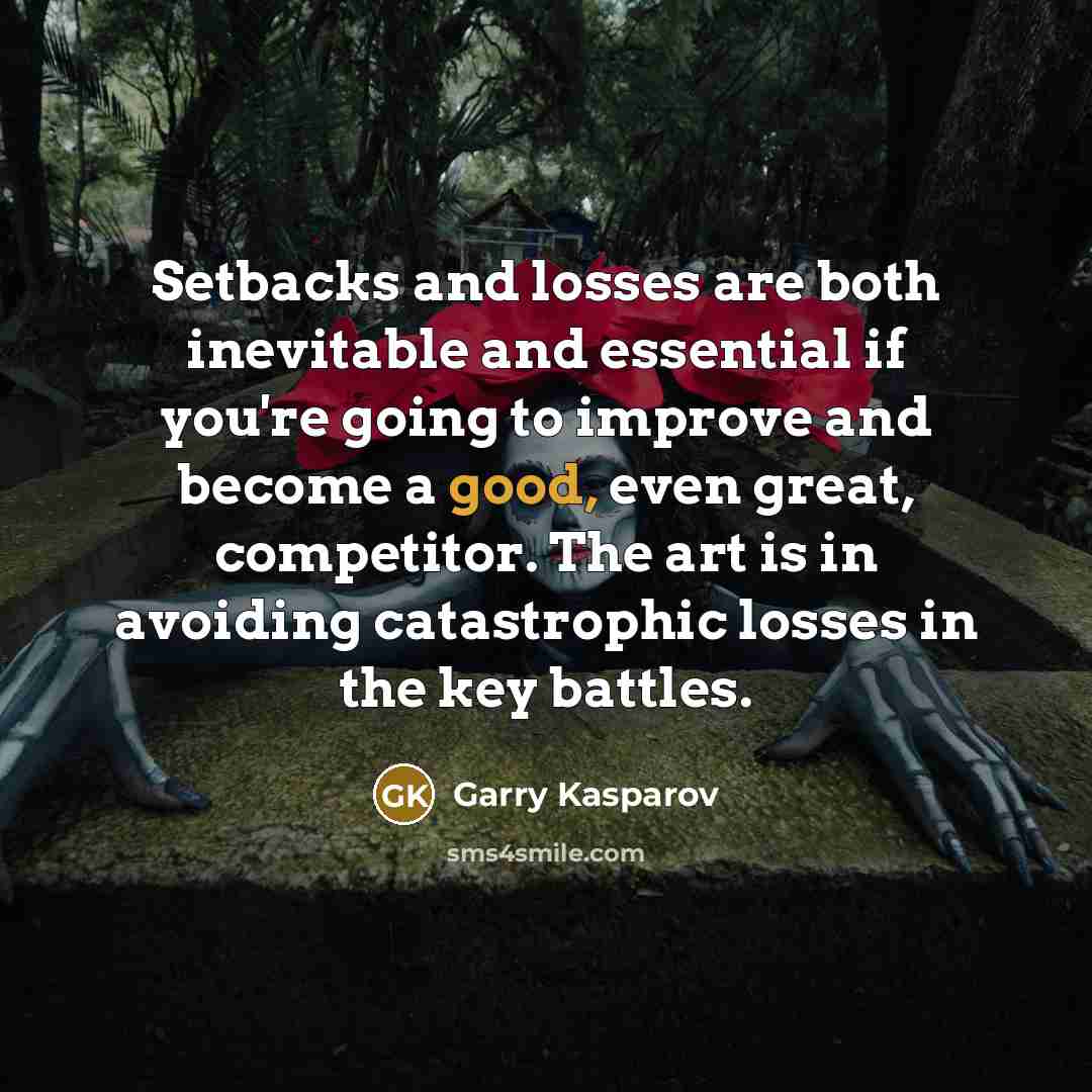 “Setbacks and losses are both inevitable and essential if you're…” quote by Garry Kasparov