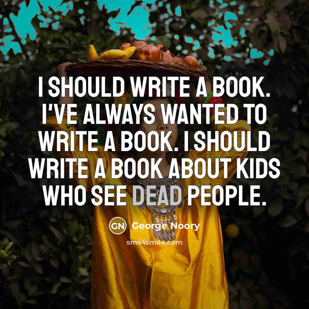 “I should write a book. I've always wanted to write…” quote by George Noory