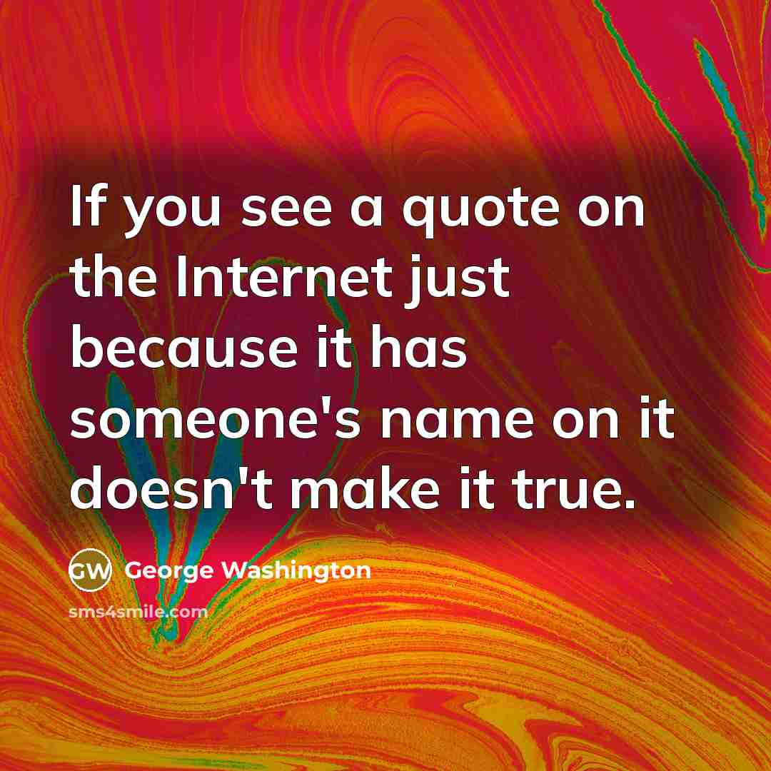 “If you see a quote on the Internet just because…” quote by George Washington