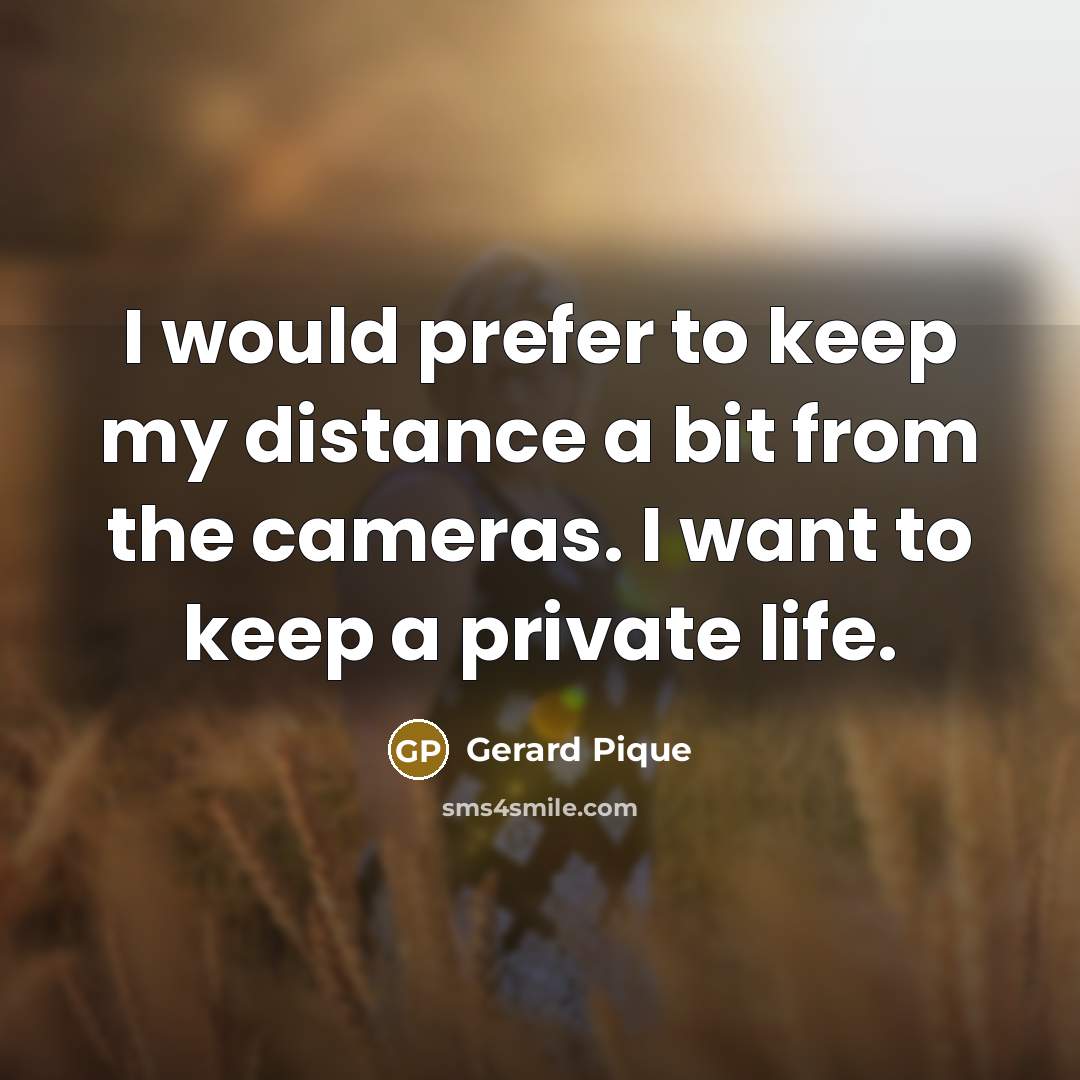 “I would prefer to keep my distance a bit from…” quote by Gerard Pique