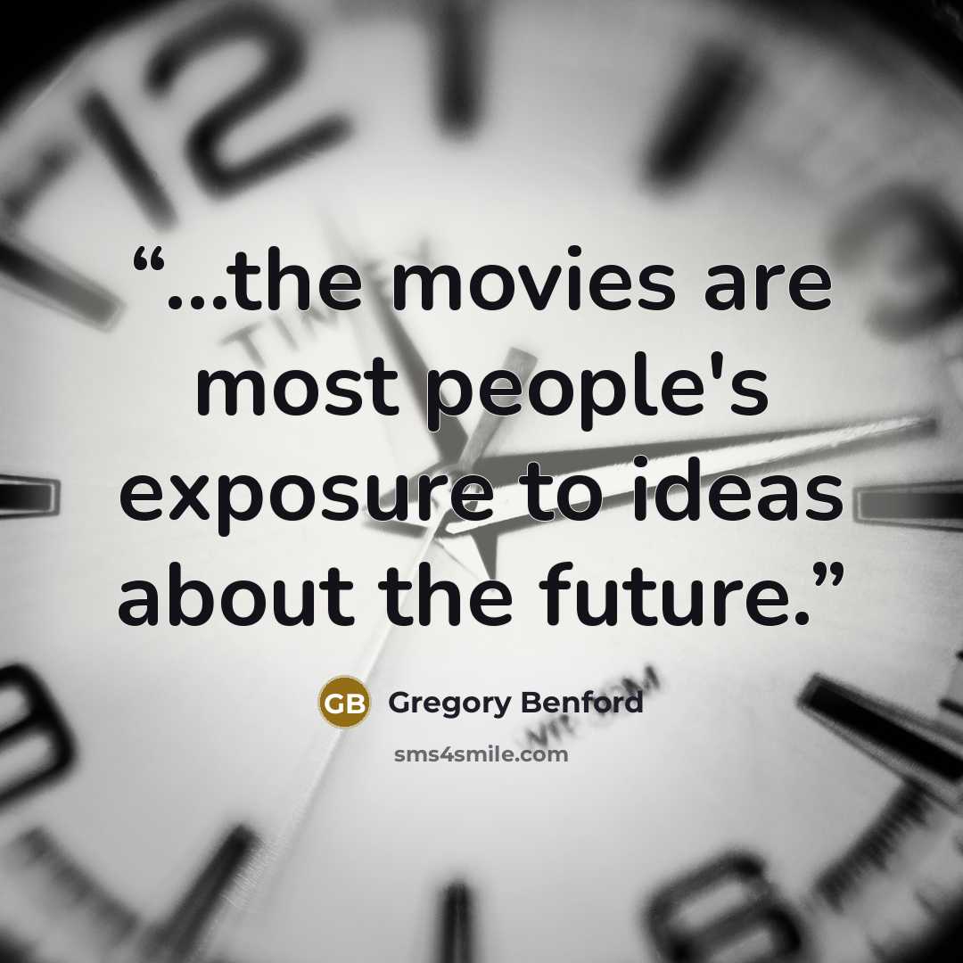 “...the movies are most people's exposure to ideas about the future.” quote by Gregory Benford