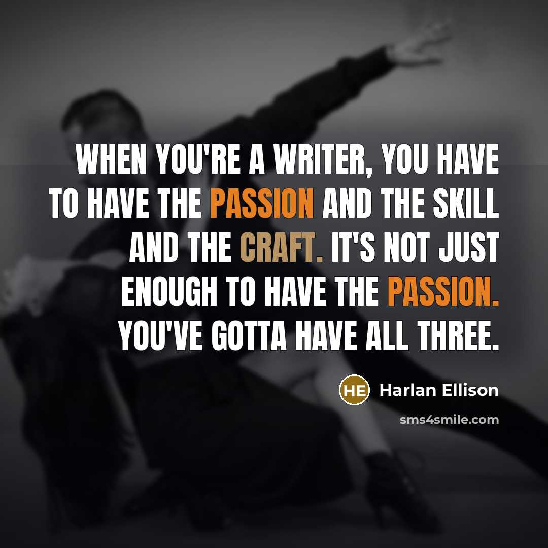“When you're a writer, you have to have the passion…” quote by Harlan Ellison