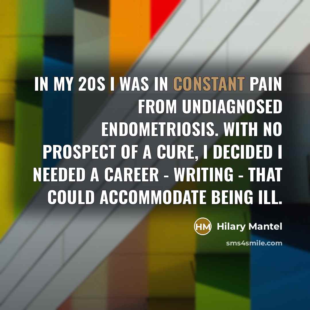 “In my 20s I was in constant pain from undiagnosed…” quote by Hilary Mantel