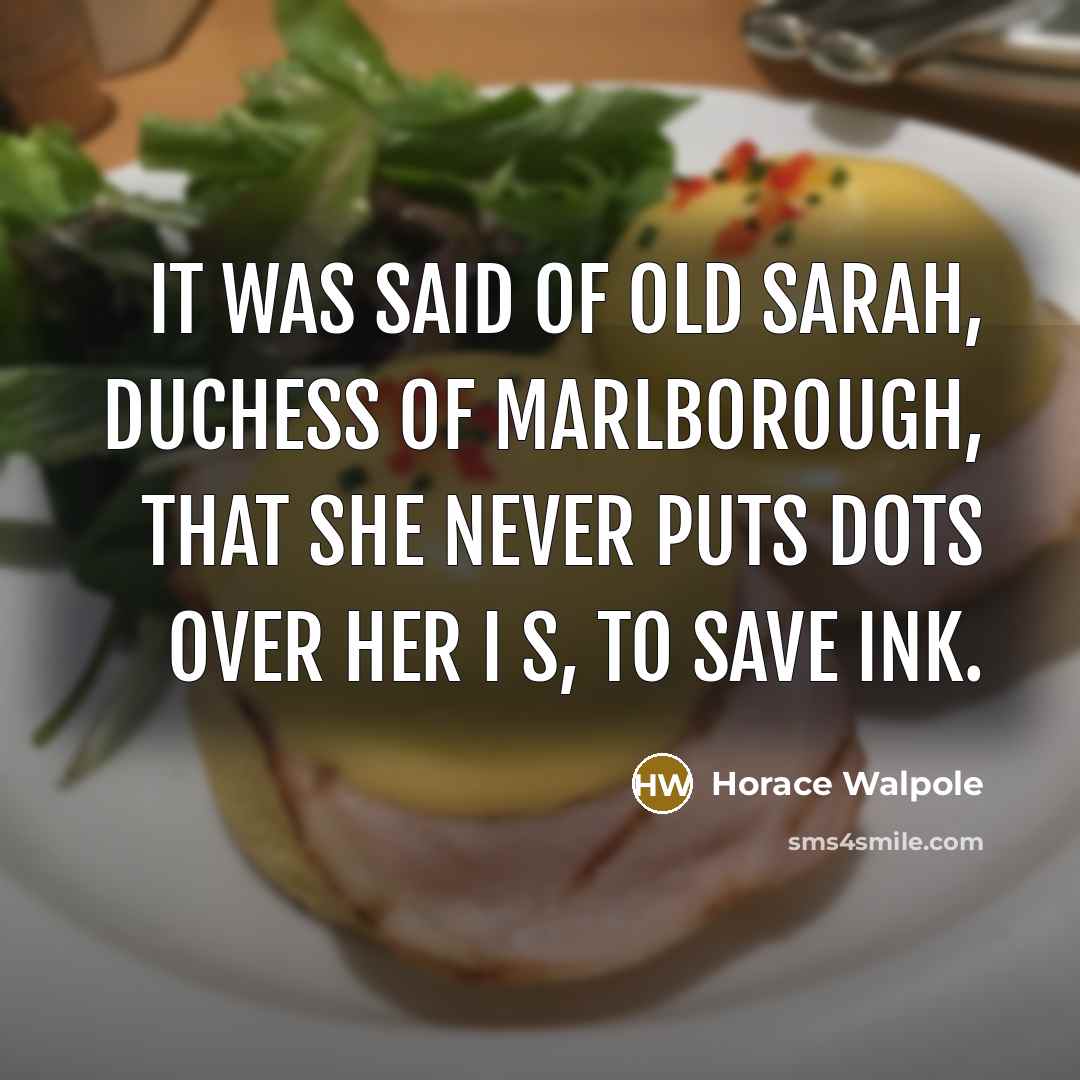 “It was said of old Sarah, Duchess of Marlborough, that…” quote by Horace Walpole