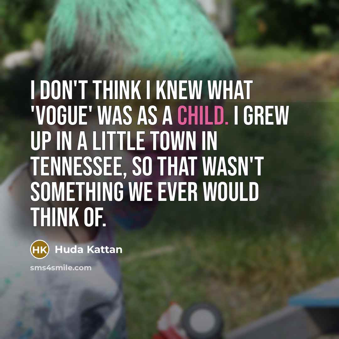 “I don't think I knew what 'Vogue' was as a…” quote by Huda Kattan