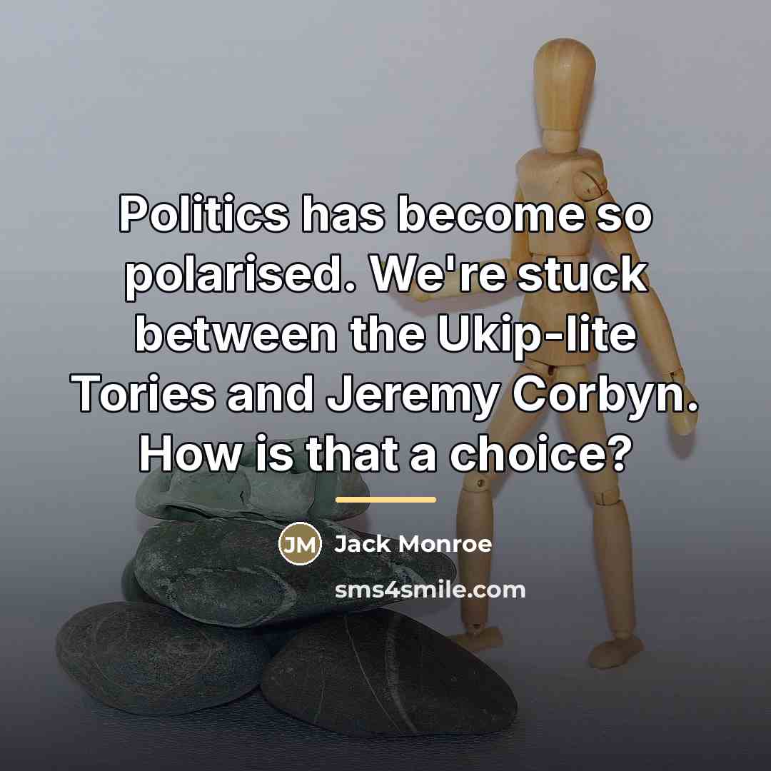 “Politics has become so polarised. We're stuck between the Ukip-lite…” quote by Jack Monroe