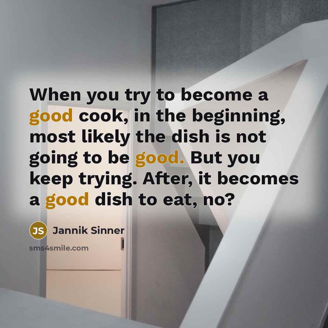 “When you try to become a good cook, in the…” quote by Jannik Sinner