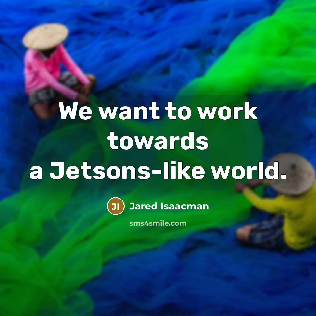 “We want to work towards a Jetsons-like world.…” quote by Jared Isaacman