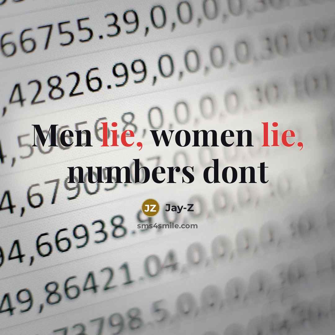 “Men lie, women lie, numbers dont…” quote by Jay-Z