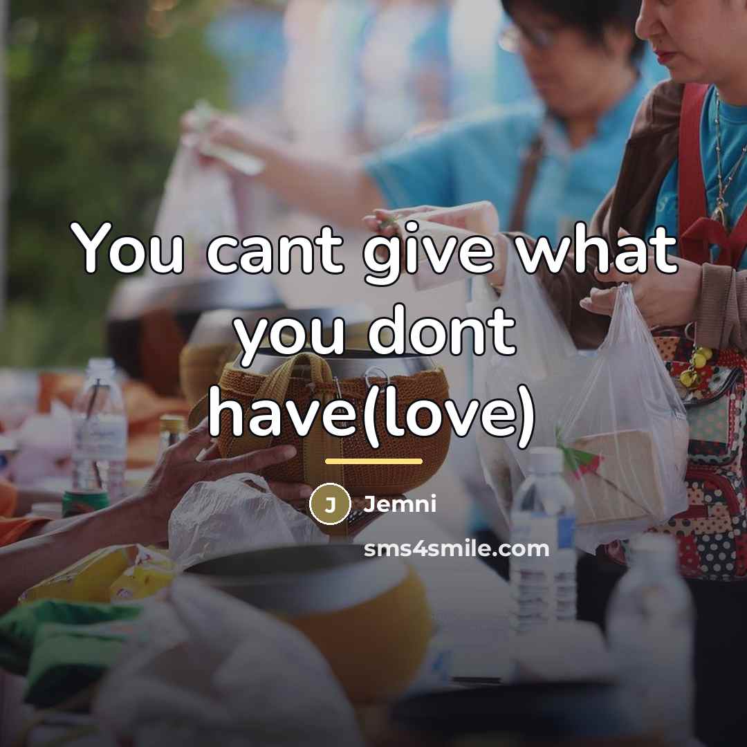 “You cant give what you dont have(love)…” quote by Jemni