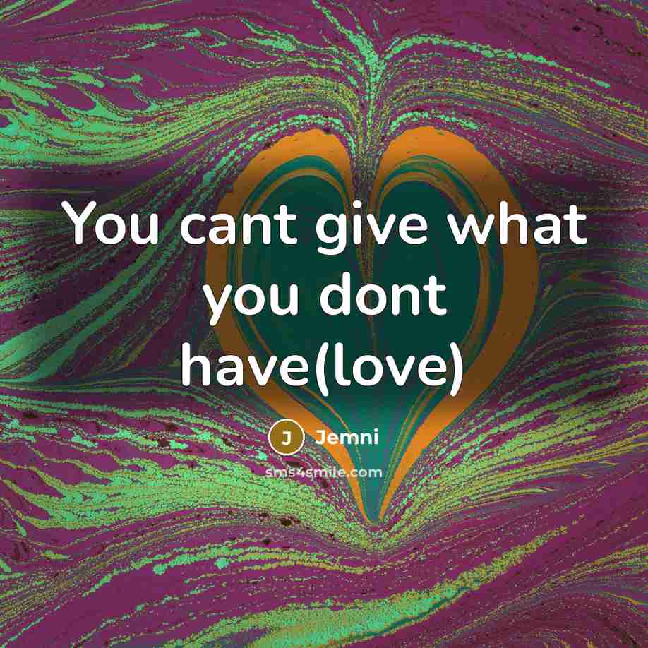 “You cant give what you dont have(love)” quote by Jemni