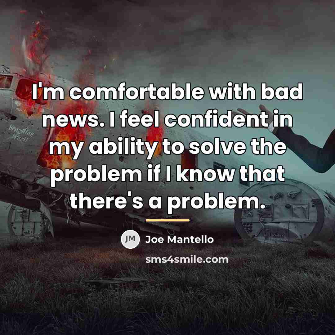 “I'm comfortable with bad news. I feel confident in my…” quote by Joe Mantello