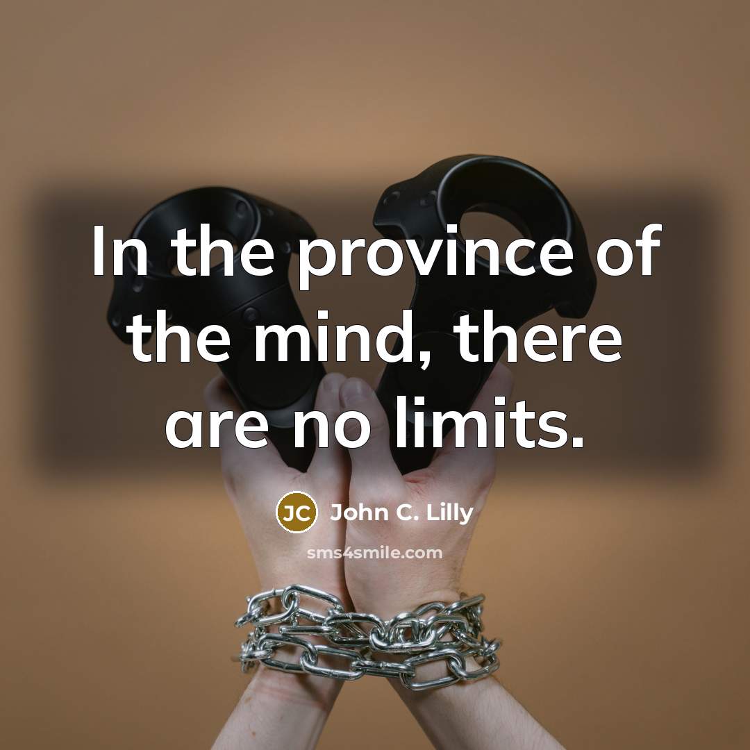 “In the province of the mind, there are no limits.…” quote by John C. Lilly