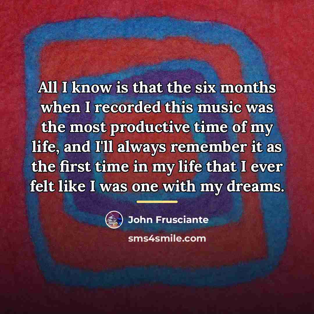 “All I know is that the six months when I…” quote by John Frusciante