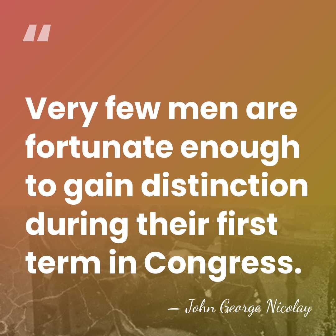 Very few men are fortunate enough to gain distinction during their first&hellip; - John George Nicolay