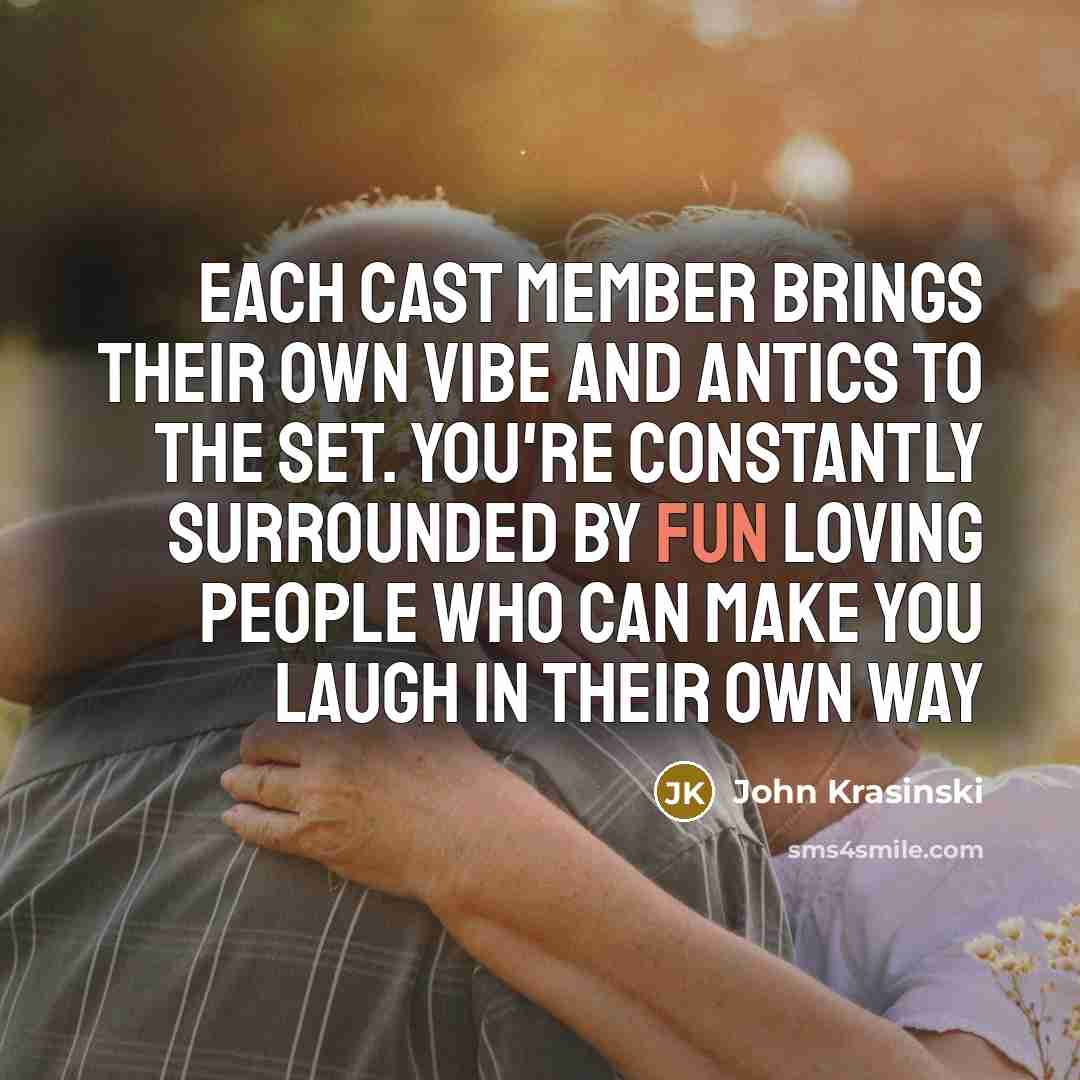 “Each cast member brings their own vibe and antics to…” quote by John Krasinski