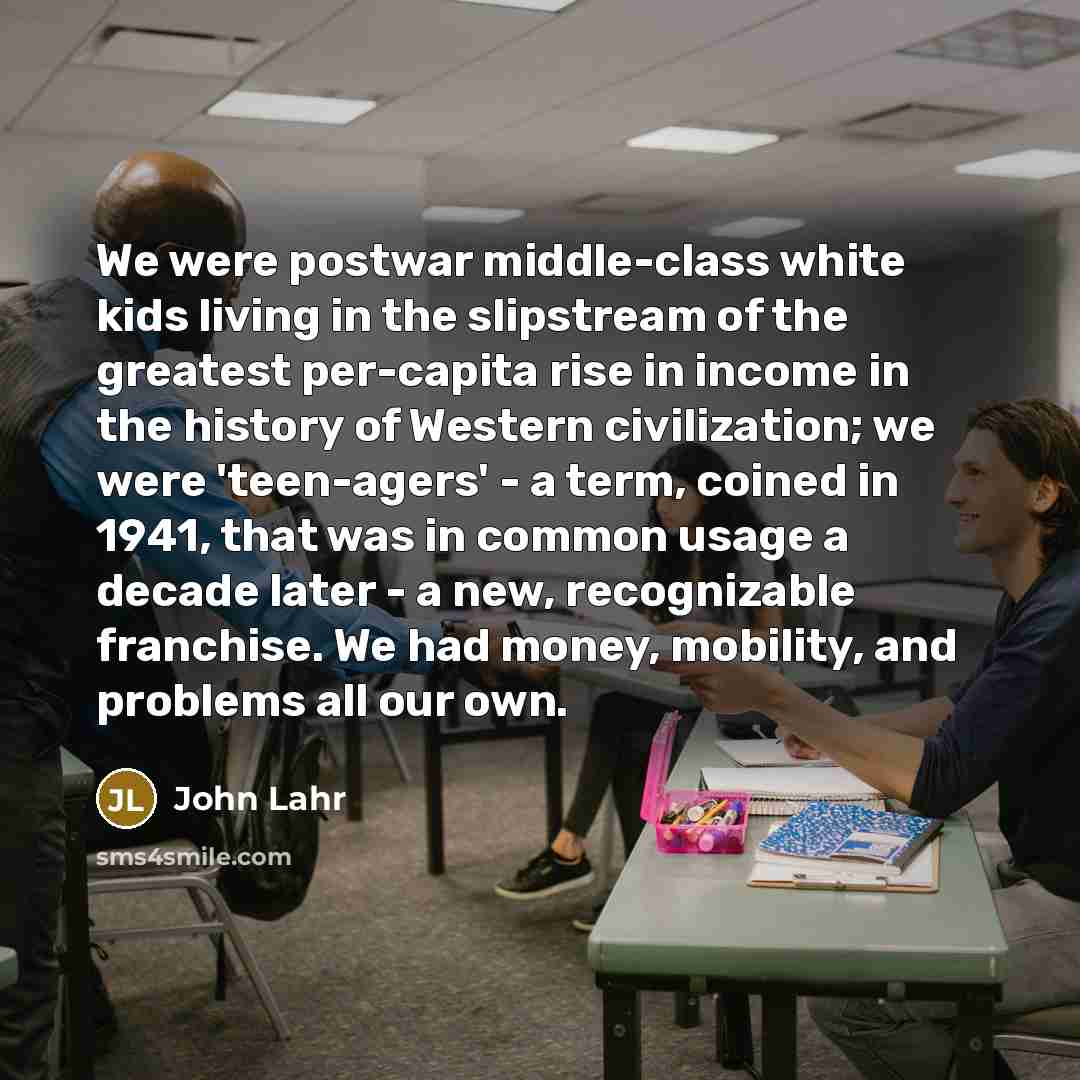 “We were postwar middle-class white kids living in the slipstream…” quote by John Lahr
