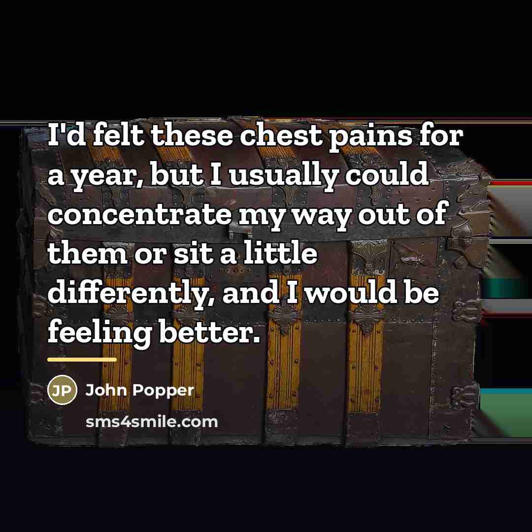 “I'd felt these chest pains for a year, but I…” quote by John Popper