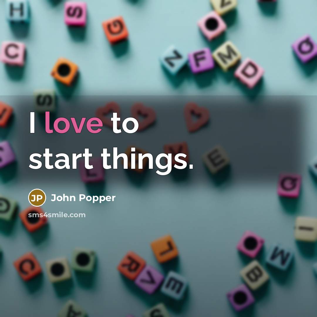 “I love to start things.…” quote by John Popper