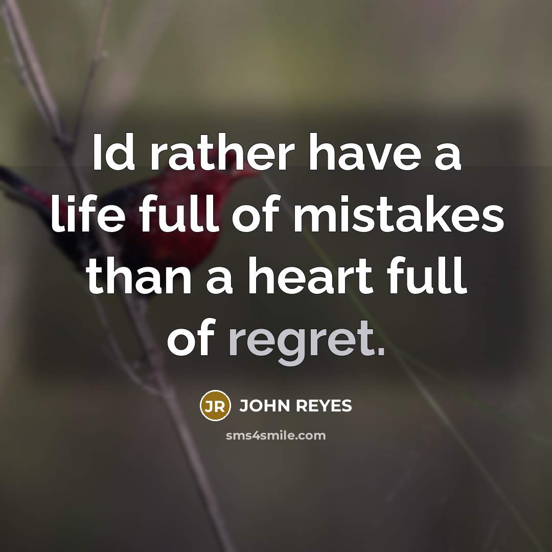 “Id rather have a life full of mistakes than a…” quote by John Reyes