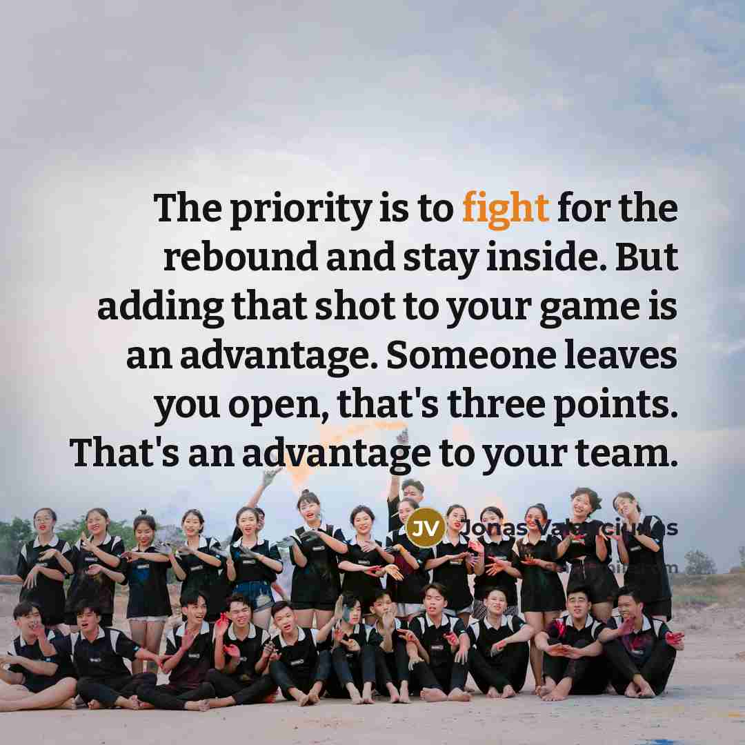 “The priority is to fight for the rebound and stay…” quote by Jonas Valanciunas
