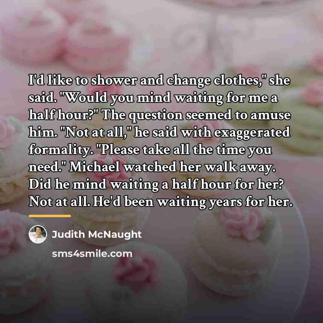 “I'd like to shower and change clothes," she said. "Would…” quote by Judith McNaught