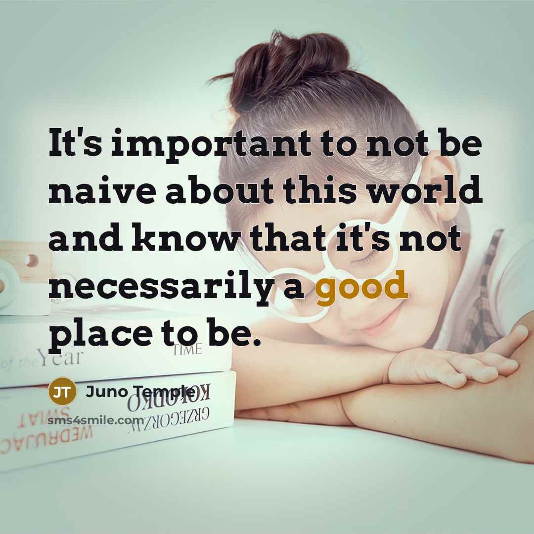 “It's important to not be naive about this world and…” quote by Juno Temple