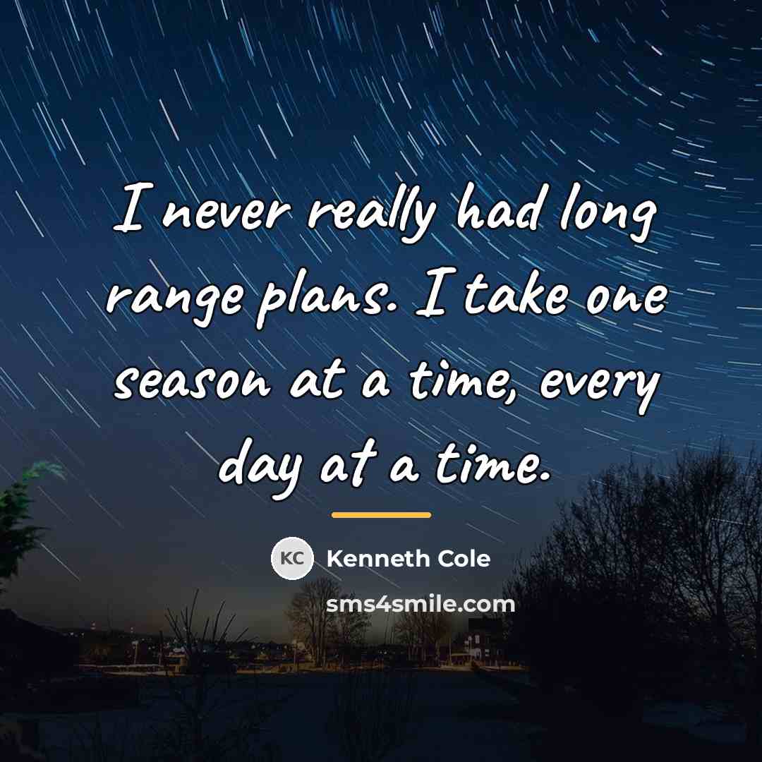 “I never really had long range plans. I take one…” quote by Kenneth Cole