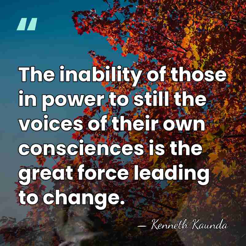 The inability of those in power to still the voices of their&hellip; - Kenneth Kaunda