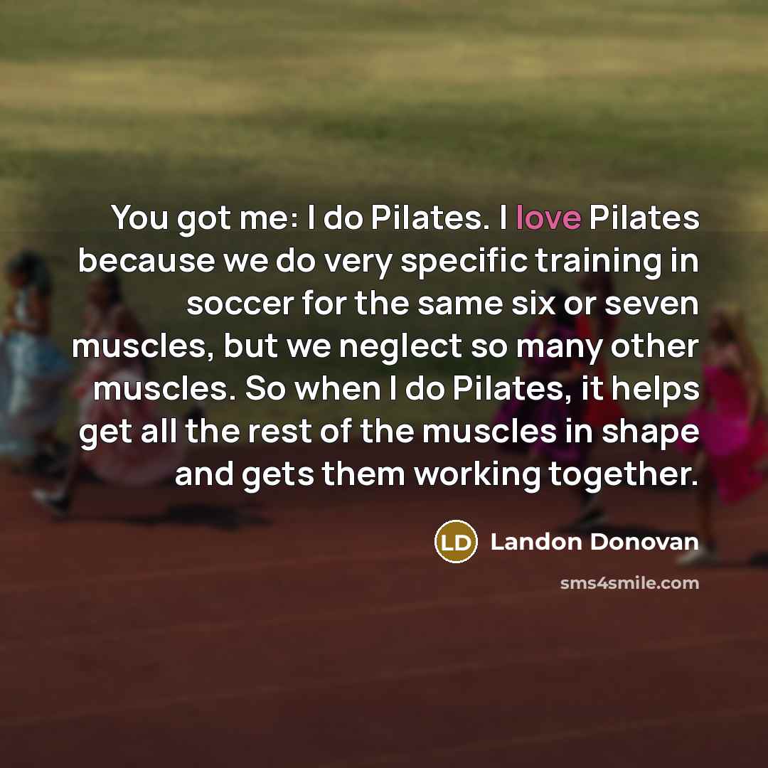 “You got me: I do Pilates. I love Pilates because…” quote by Landon Donovan