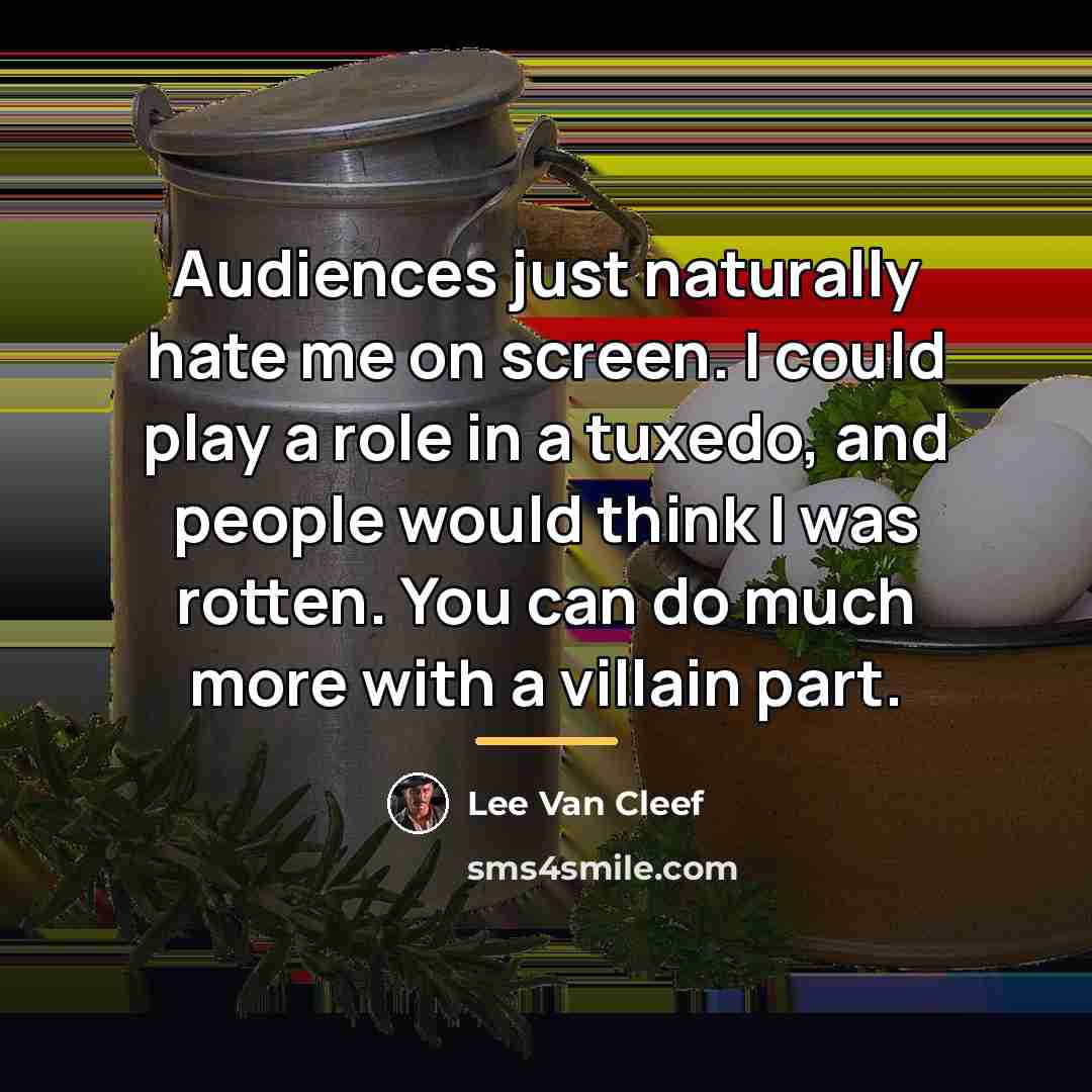 “Audiences just naturally hate me on screen. I could play…” quote by Lee Van Cleef