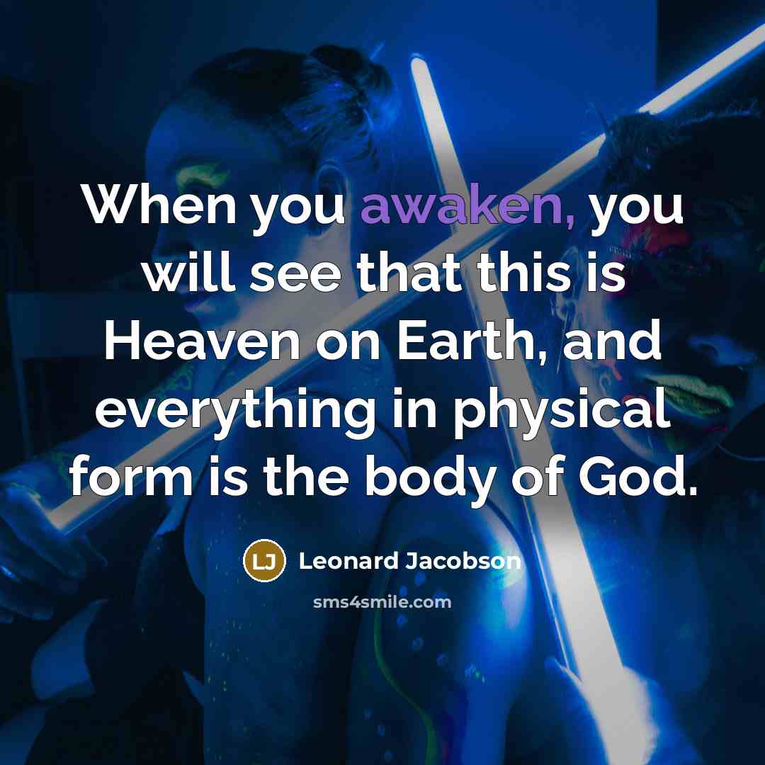“When you awaken, you will see that this is Heaven…” quote by Leonard Jacobson
