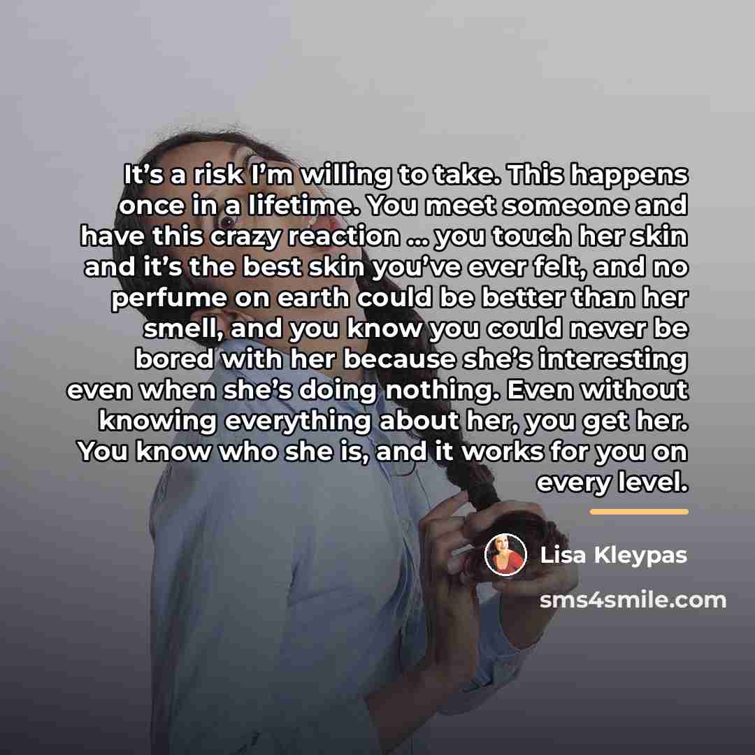 “It’s a risk I’m willing to take. This happens once…” quote by Lisa Kleypas