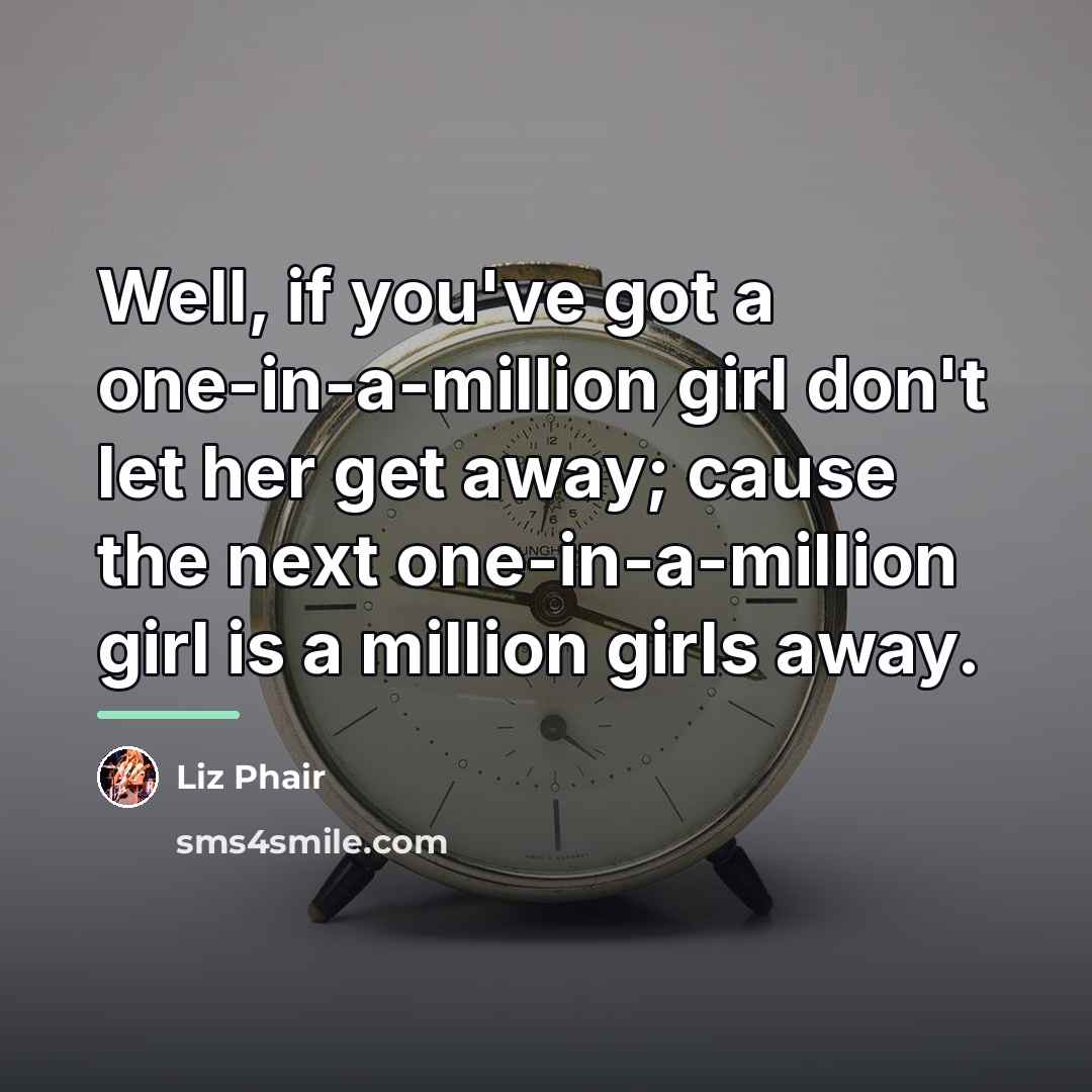 “Well, if you've got a one-in-a-million girl don't let her…” quote by Liz Phair