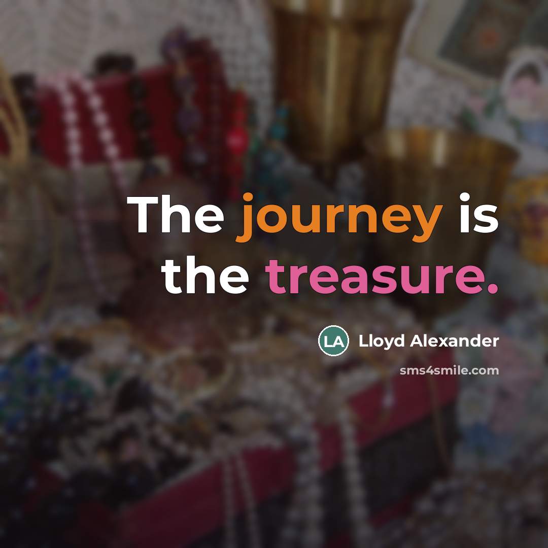 “The journey is the treasure.…” quote by Lloyd Alexander
