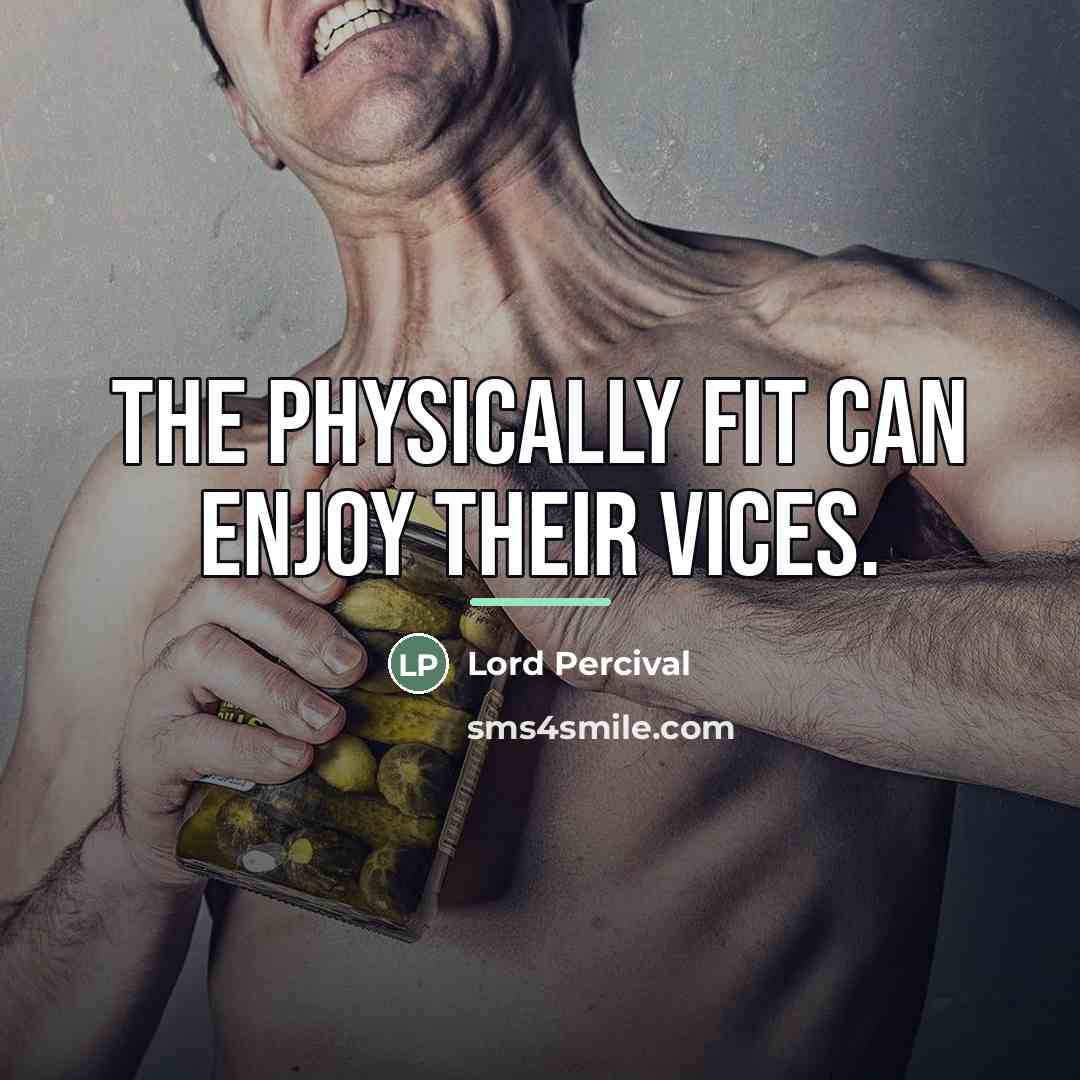 “The physically fit can enjoy their vices.…” quote by Lord Percival