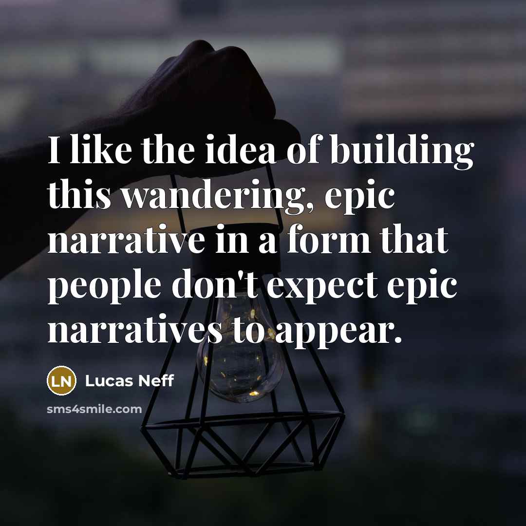 “I like the idea of building this wandering, epic narrative…” quote by Lucas Neff