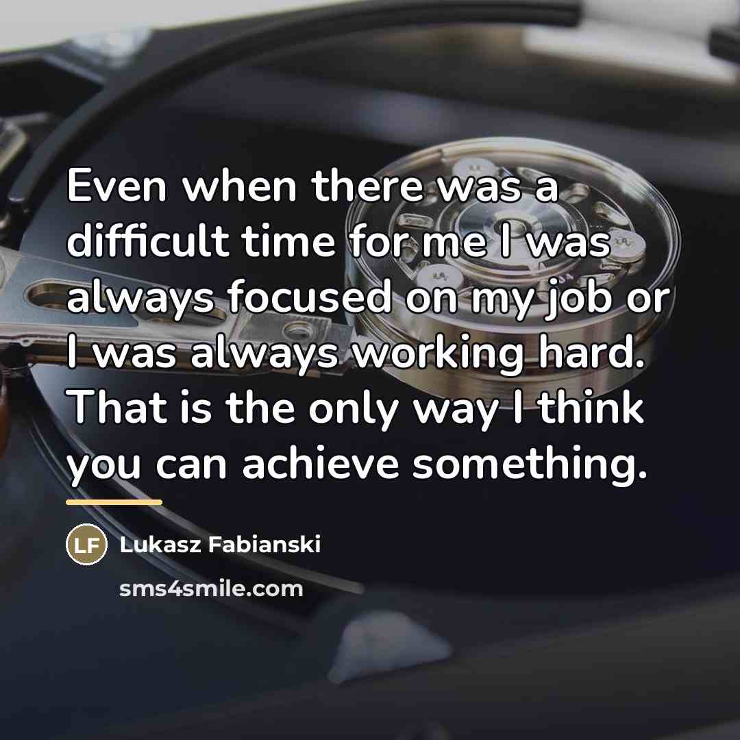 “Even when there was a difficult time for me I…” quote by Lukasz Fabianski